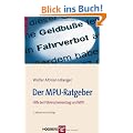 Der MPU-Ratgeber: Hilfe bei F�hrerscheinentzug und MPU