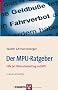 Der MPU-Ratgeber: Hilfe bei F�hrerscheinentzug und MPU