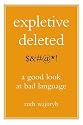 Expletive Deleted: A Good Look at Bad Language