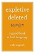 Expletive Deleted: A Good Look at Bad Language