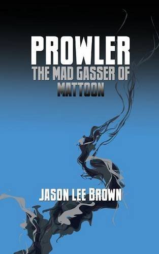 Prowler, the Mad Gasser of Mattoon by Brown, Jason Lee (2014) Paperback