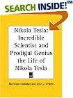 Nikola Tesla: Incredible Scientist and Prodigal Genius the Life of Nikola Tesla