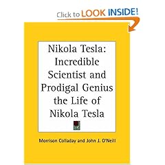 Nikola Tesla: Incredible Scientist and Prodigal Genius the Life of Nikola Tesla