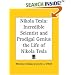 Nikola Tesla: Incredible Scientist and Prodigal Genius the Life of Nikola Tesla