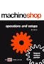 Machine Shop Operations and Setups