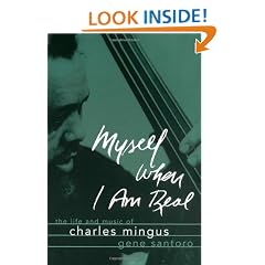 Myself When I Am Real: The Life and Music of Charles Mingus