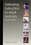 Delivering Instruction to Adult Learners, Revised Edition