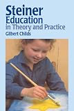 Steiner Education in Theory and Practice
 A Guide to Rudolf Steiner