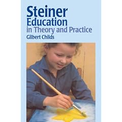 Steiner Education in Theory and Practice: A Guide to Rudolf Steiner's Educational Principles