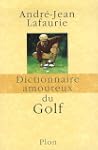 Dictionnaire amoureux du golf
