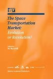 The Space Transportation Market: Evolution or Revolution? (Space Studies, Volume 5)