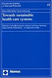 Towards Sustainable Health Care Systems: Strategies in Health Insurance Schemes in France, Germany, Japan And the Netherlands û a Comparative Study (Europ'aische Schriften Zu Staat Und Wirtschaft)