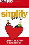 simplify your love: Gemeinsam einfacher und gl&uuml;cklicher leben - Werner Tiki K&uuml;stenmacher, Marion K&uuml;stenmacher