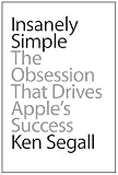 Insanely Simple: The Obsession That Drives Apples Success