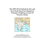 The 2007-2012 Outlook for Dry and Semi-Moist Dog Food Shipped in Packages Weighing at Least 25 Pounds in India book cover
