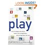 Play: How It Shapes the Brain, Opens the Imagination, and Invigorates the Soul