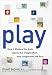 Play: How It Shapes the Brain, Opens the Imagination, and Invigorates the Soul