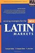 Winning Strategies for the New Latin Markets
