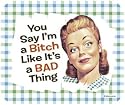 Ephemera You Say I'm A Bitch Like it is a Bad Thing Mouse Pad MousePad