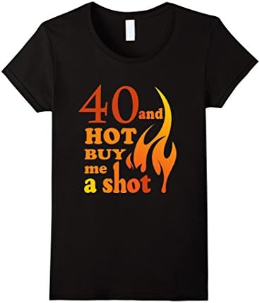 Women's 40 And Hot Buy Me A Shot t-shirt XL Black