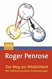 Der Weg zur Wirklichkeit: Die Teil&uuml;bersetzung f&uuml;r Seiteneinsteiger - Roger Penrose