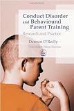 Conduct Disorder and Behavioural Parent Training: Research and Practice