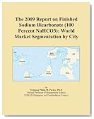 The 2009 Report on Finished Sodium Bicarbonate (100 Percent NaHCO3): World Market Segmentation by City