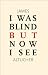 I Was Blind But Now I See
