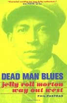 Dead Man Blues: Jelly Roll Morton Way Out West
