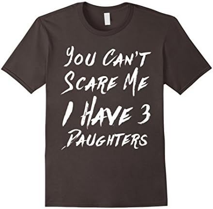 Men's YOU CANT SCARE ME I HAVE 3 DAUGHTERS T SHIRT Funny Parents XL Asphalt
