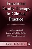 Functional family therapy in clinical practice : an evidence-based treatment model for working with troubled adolescents