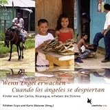 Wenn Engel erwachen - El despertar de los �ngeles: Kinder aus San Carlos, Nicaragua, erheben die Stimme - Estaban Cuya