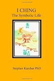 I Ching: The Symbolic Life