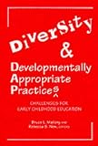 Diversity And Developmentally Appropriate Practices : Challenges For Early Childhood Education