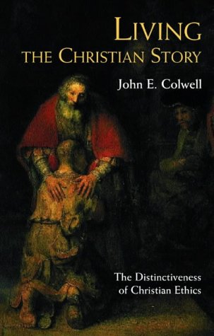 Living the Christian Story: The Distinctiveness of Christian Ethics