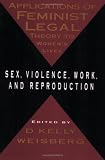 cover of Applications of Feminist Legal Theory to Women's Lives: Sex, Violence, Work, and Reproduction (Women