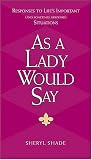 As a Lady Would Say: Responses to Life's Important (and Sometimes Awkward) Situations (Gentlemanners)