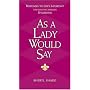 As a Lady Would Say: Responses to Life's Important (and Sometimes Awkward) Situations (Gentlemanners)