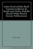 The letter-book of John Byrd : customs collector in South-East Wales, 1648-80