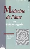 Médecine de l'âme ou l'éthique originelle Médecine de l'âme ou l'éthique originelle