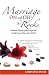 Marriage On and Off the Rocks: Intimate Stories of Marriages that Made It and Others that Didn't