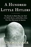 A Hundred Little Hitlers: The Death of a Black Man, the Trial of a White Racist, and the Rise of the Neo-Nazi Movement in America