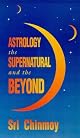 Astrology, the Supernatural and the Beyond