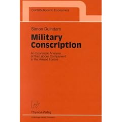 Military Conscription. An Economic Analysis of the Labour Component in the Armed Forces (Contributions to Economics): An Economic Analysis of the ... the Armed Forces (Contributions to Economics)