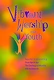 Vibrant Worship with Youth: Keys for Implementing From Age to Age 