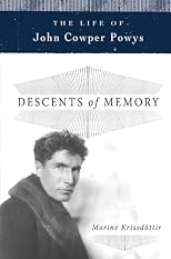 Descents of Memory: The Life of John Cowper Powys