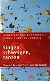 Produkt-Bild: Singen, schweigen, tanzen: Frauen feiern Feste, wie sie fallen