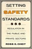 Setting Safety Standards: Regulation in the Public and Private Sectors