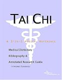 Tai Chi: A Medical Dictionary, Bibliography, And Annotated Research Guide To Internet References