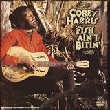 Revue Corey Harris  / Fish Ain't Bitin'